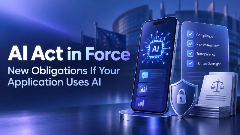 AI Act in Force: New Obligations If Your Application Uses AI